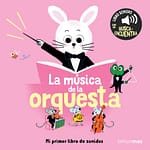 La música de la orquesta. Mi primer libro de sonidos