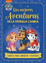 Las mejores aventuras de la Patrulla Canina. Cuentos para compartir y disfrutar (Paw Patrol | Patrulla Canina. Recopilat