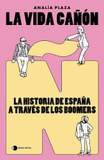La vida cañón: La historia de España a través de los boomers